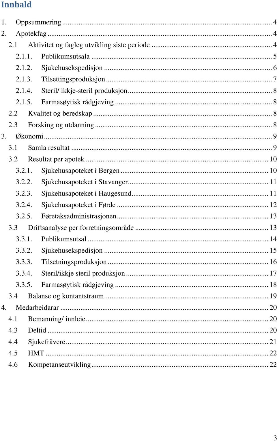 .. 10 3.2.2. Sjukehusapoteket i Stavanger... 11 3.2.3. Sjukehusapoteket i Haugesund... 11 3.2.4. Sjukehusapoteket i Førde... 12 3.2.5. Føretaksadministrasjonen... 13 3.