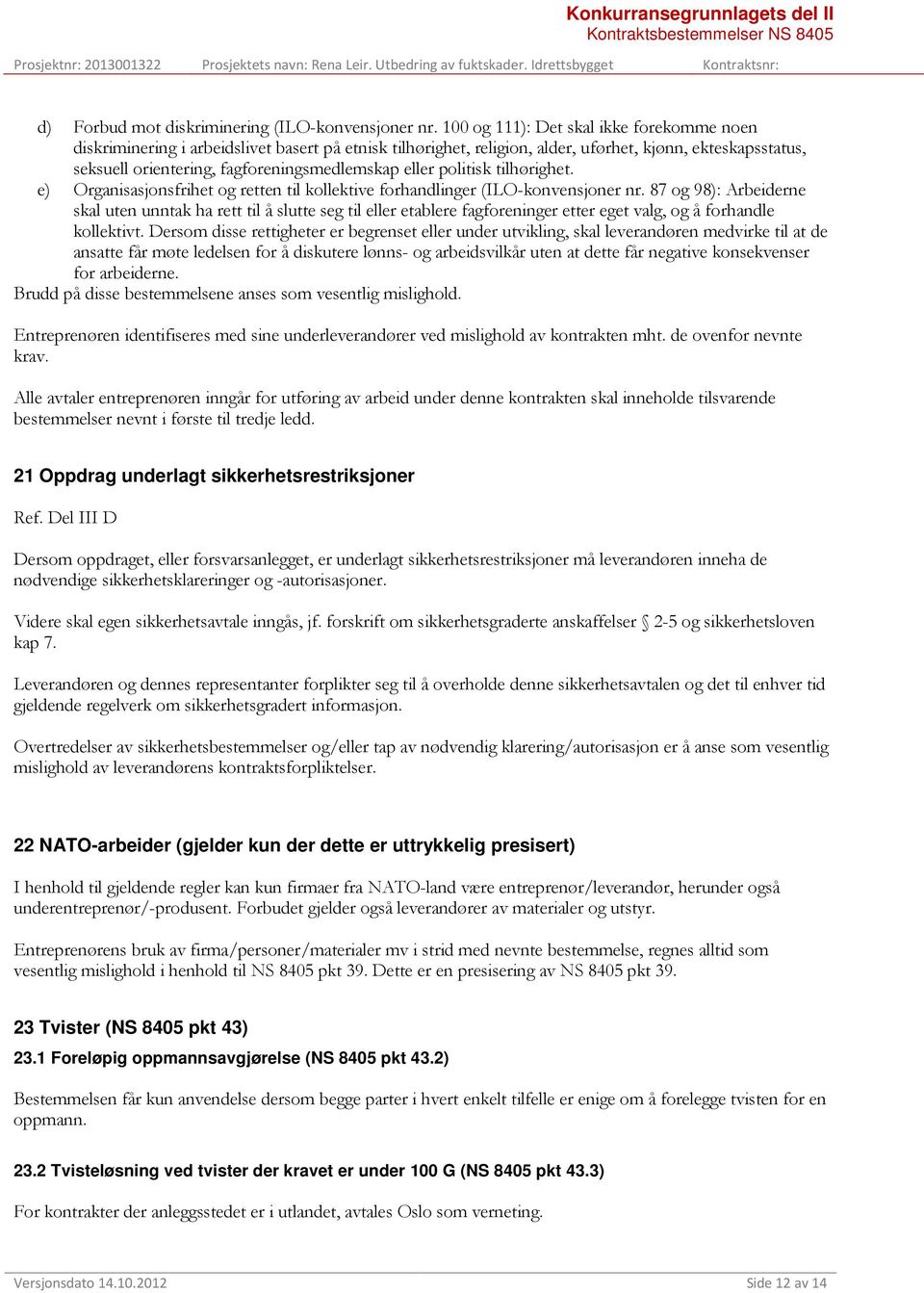 eller politisk tilhørighet. e) Organisasjonsfrihet og retten til kollektive forhandlinger (ILO-konvensjoner nr.