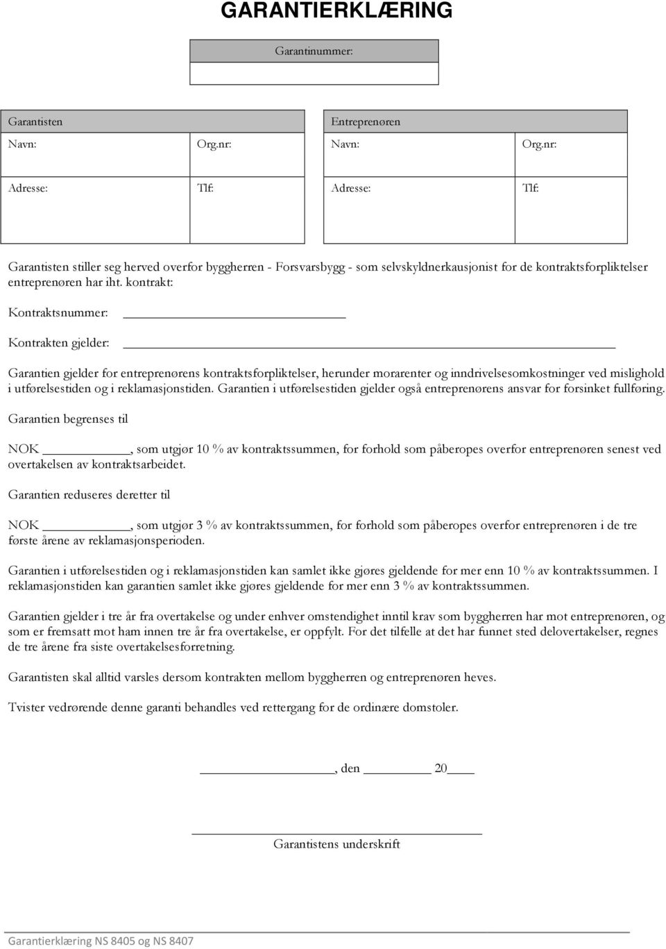 kontrakt: Kontraktsnummer: Kontrakten gjelder: Garantien gjelder for entreprenørens kontraktsforpliktelser, herunder morarenter og inndrivelsesomkostninger ved mislighold i utførelsestiden og i