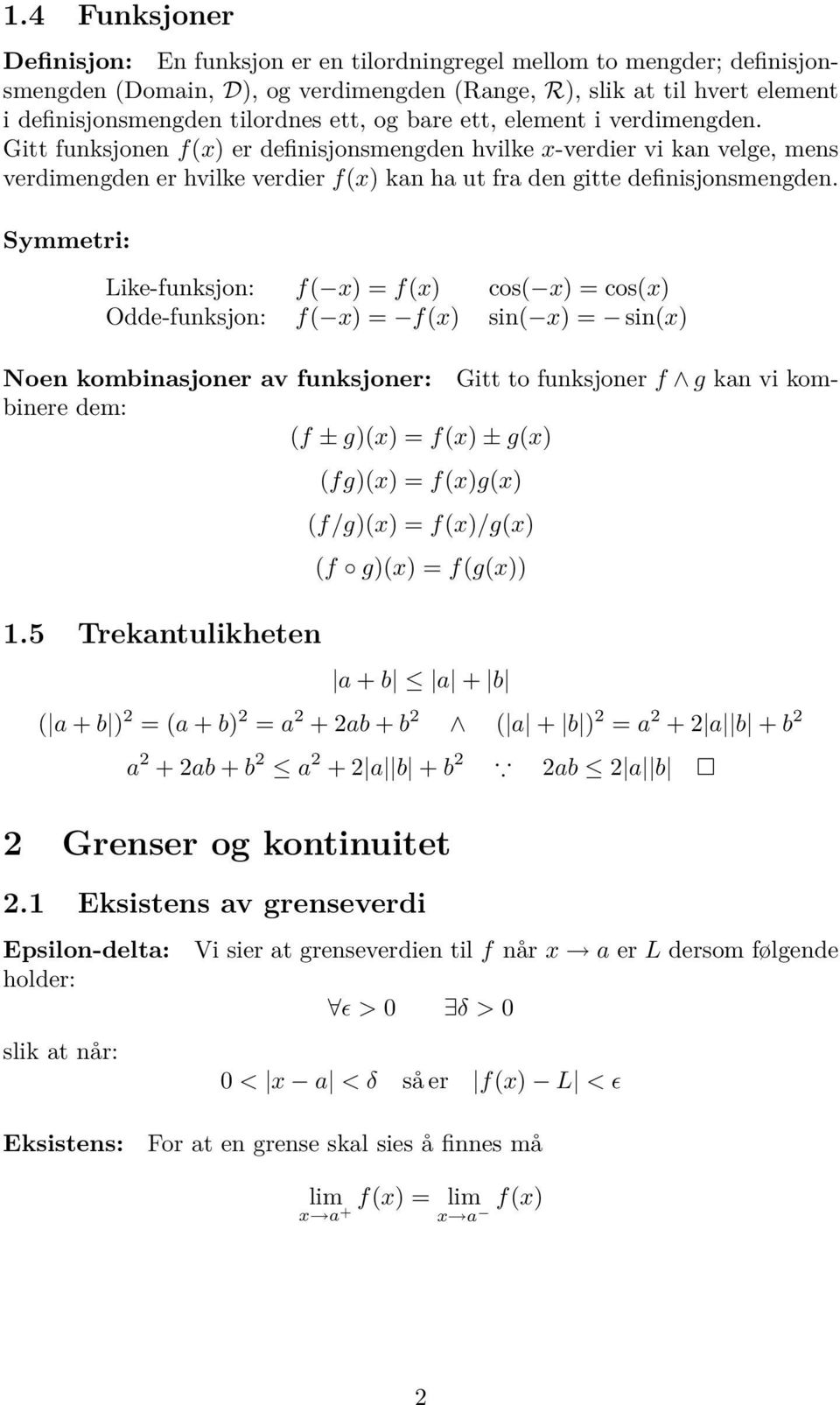 Symmetri: Like-funksjon: f( x) = f(x) cos( x) = cos(x) Odde-funksjon: f( x) = f(x) sin( x) = sin(x) Noen kombinsjoner v funksjoner: Gitt to funksjoner f g kn vi kombinere dem: (f ± g)(x) = f(x) ±