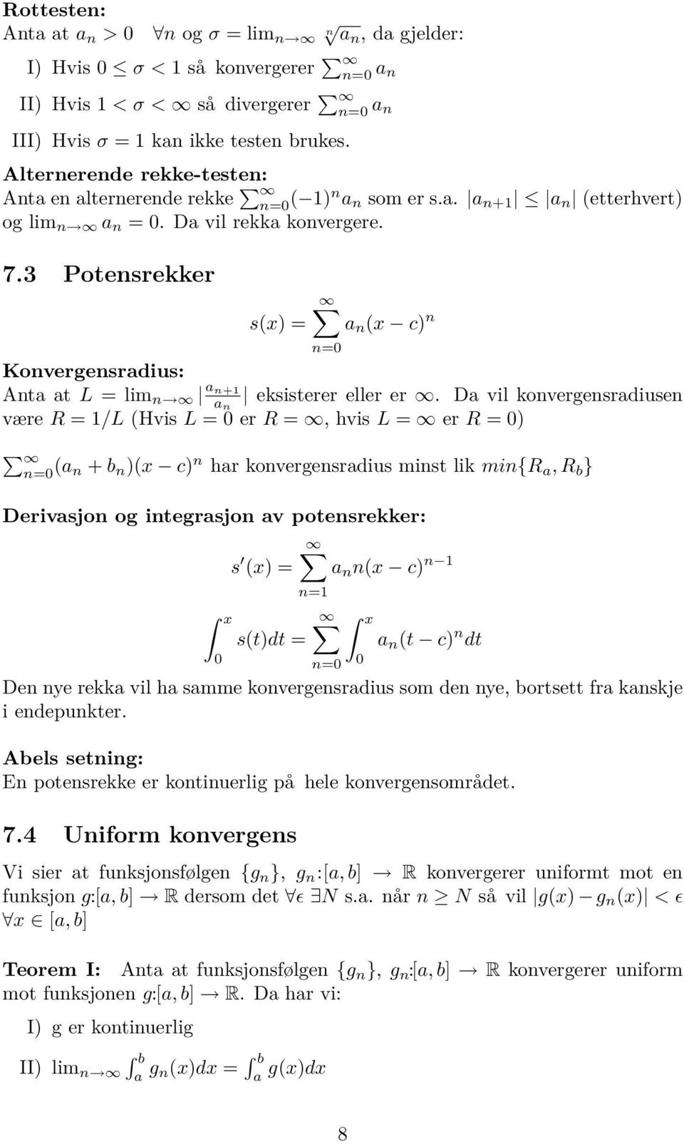 3 Potensrekker s(x) = n (x c) n Konvergensrdius: Ant t L = lim n n+1 n eksisterer eller er.