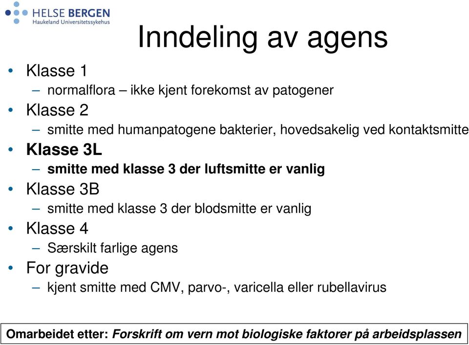 smitte med klasse 3 der blodsmitte er vanlig Klasse 4 Særskilt farlige agens For gravide kjent smitte med