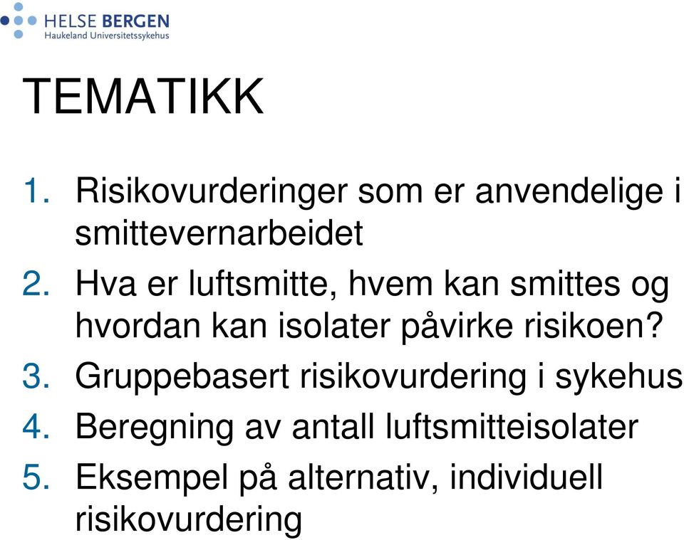 risikoen? 3. Gruppebasert risikovurdering i sykehus 4.