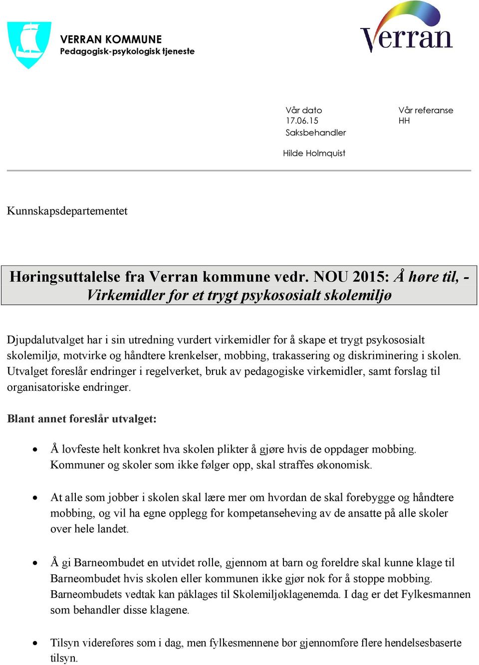 krenkelser, mobbing, trakassering og diskriminering i skolen. Utvalget foreslår endringer i regelverket, bruk av pedagogiske virkemidler, samt forslag til organisatoriske endringer.