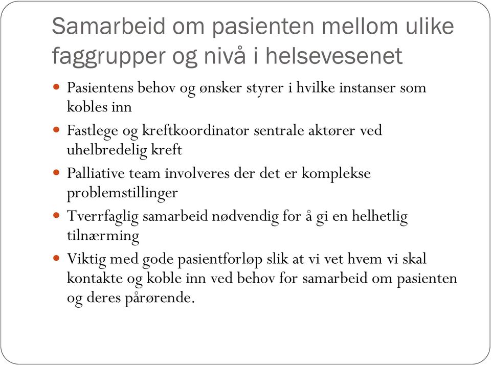 involveres der det er komplekse problemstillinger Tverrfaglig samarbeid nødvendig for å gi en helhetlig tilnærming