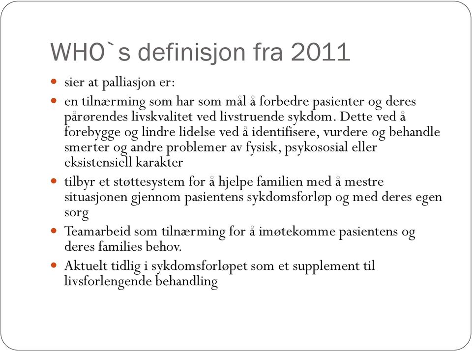 Dette ved å forebygge og lindre lidelse ved å identifisere, vurdere og behandle smerter og andre problemer av fysisk, psykososial eller eksistensiell