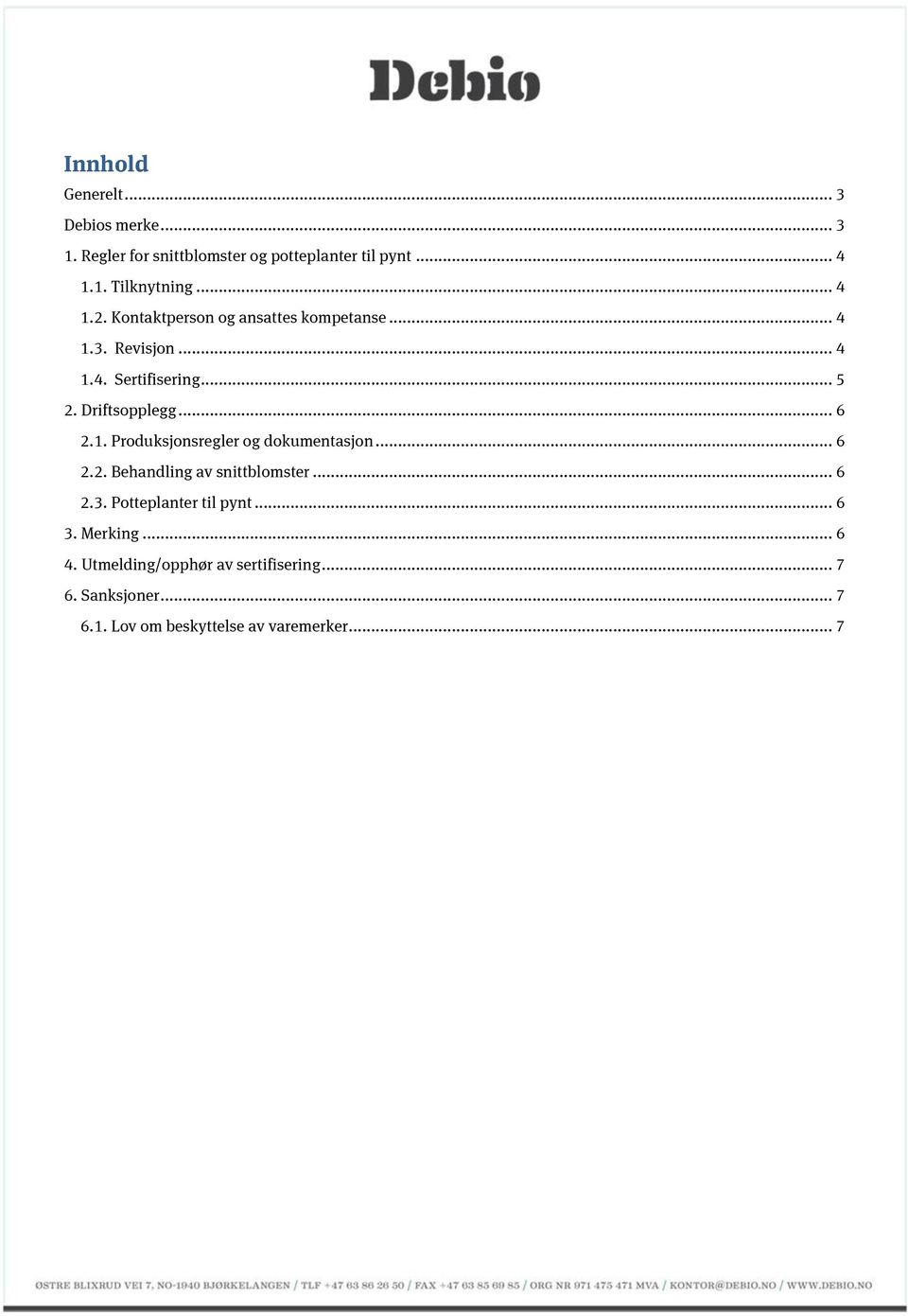 1. Produksjonsregler og dokumentasjon... 6 2.2. Behandling av snittblomster... 6 2.3. Potteplanter til pynt... 6 3.