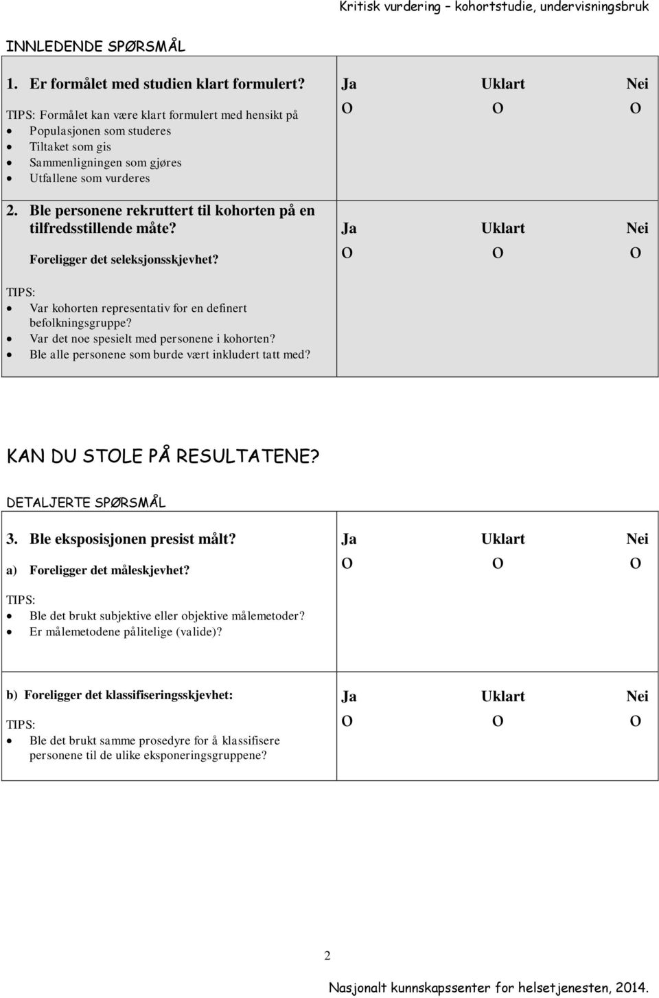 Ble personene rekruttert til kohorten på en tilfredsstillende måte? Foreligger det seleksjonsskjevhet? Var kohorten representativ for en definert befolkningsgruppe?