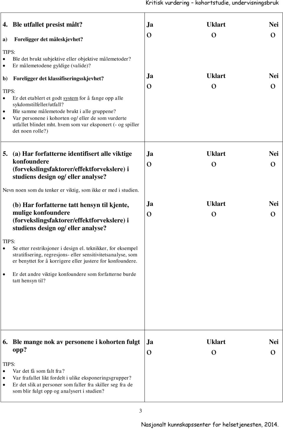 hvem som var eksponert (- og spiller det noen rolle?) 5. (a) Har forfatterne identifisert alle viktige konfoundere (forvekslingsfaktorer/effektforvekslere) i studiens design og/ eller analyse?