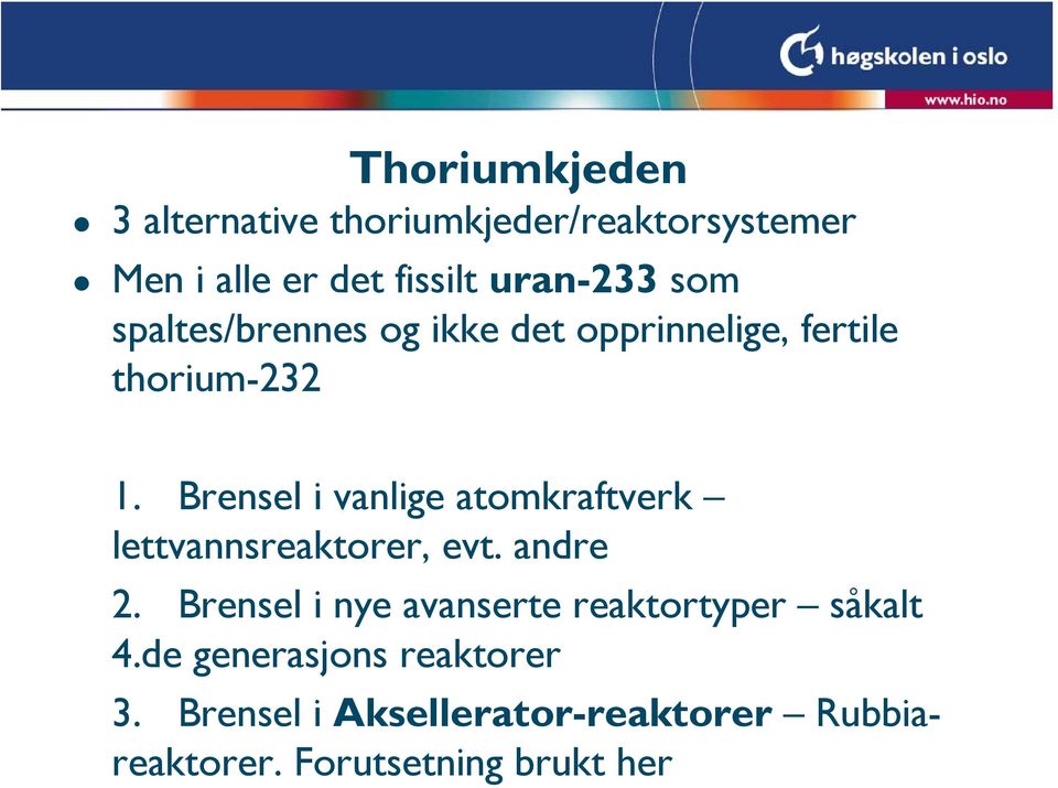 Brensel i vanlige atomkraftverk lettvannsreaktorer, evt. andre 2.