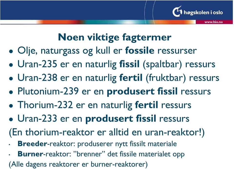 fertil ressurs Uran-233 er en produsert fissil ressurs (En thorium-reaktor er alltid en uran-reaktor!