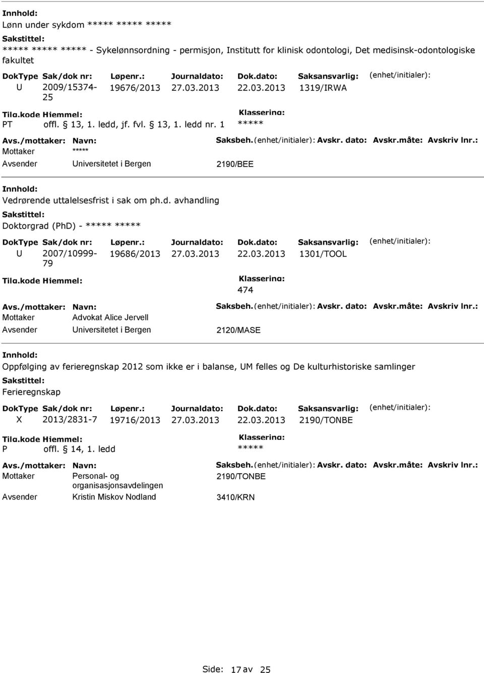 : 19686/2013 1301/TOOL 474 Avs./mottaker: avn: Saksbeh. Avskr. dato: Avskr.måte: Avskriv lnr.