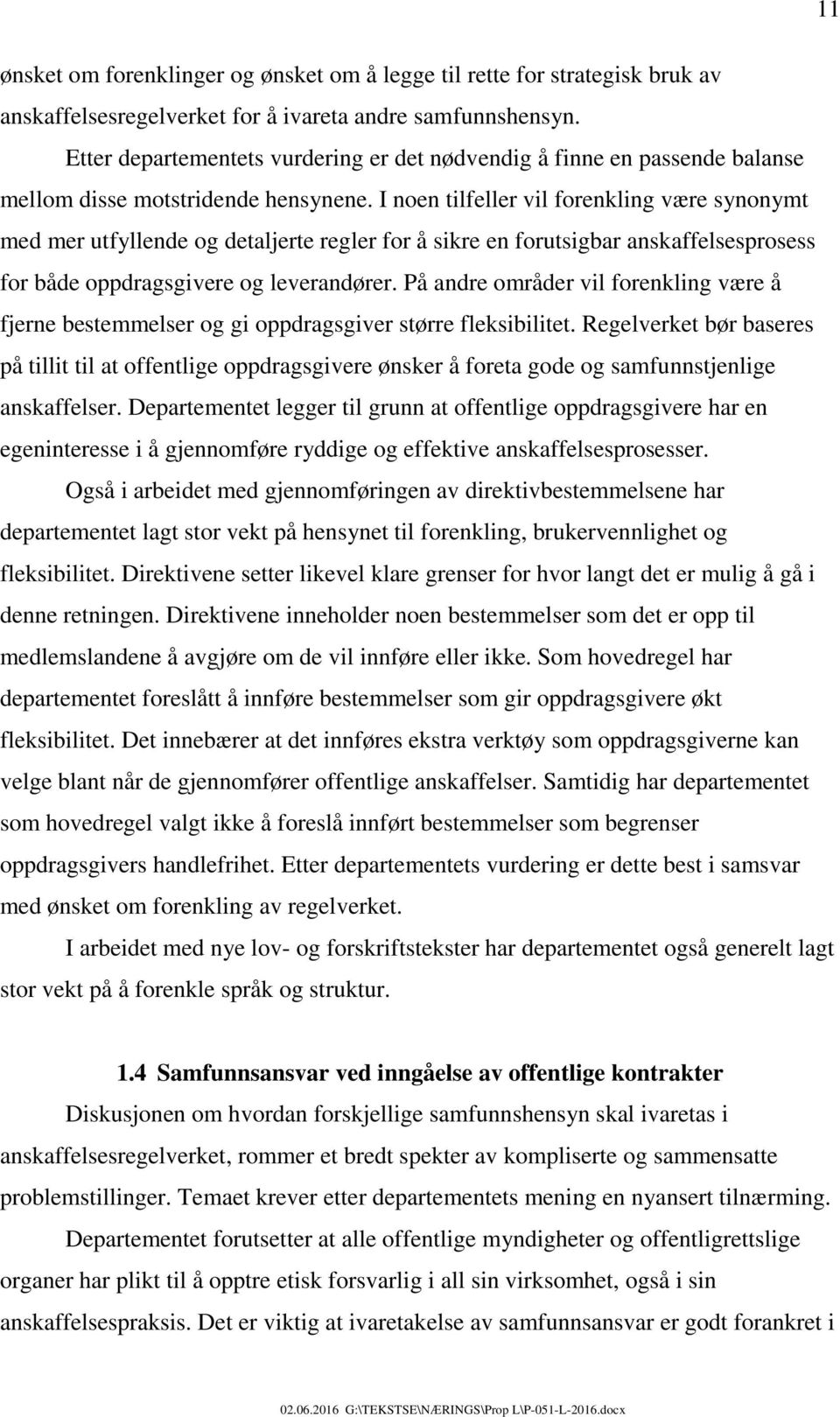 I noen tilfeller vil forenkling være synonymt med mer utfyllende og detaljerte regler for å sikre en forutsigbar anskaffelsesprosess for både oppdragsgivere og leverandører.