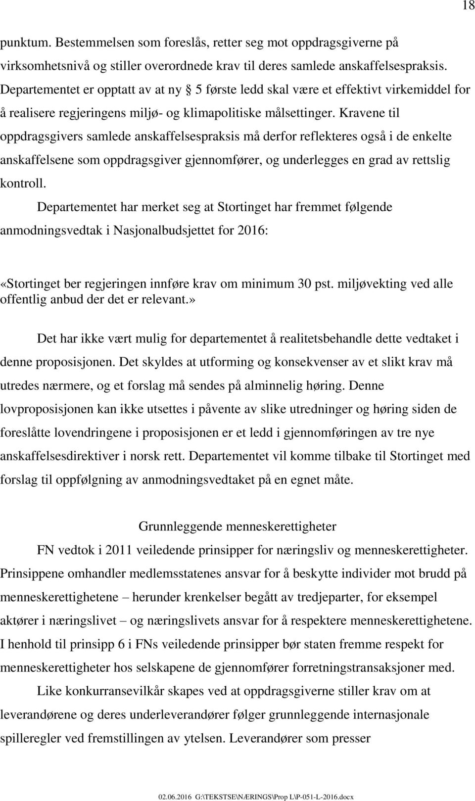 Kravene til oppdragsgivers samlede anskaffelsespraksis må derfor reflekteres også i de enkelte anskaffelsene som oppdragsgiver gjennomfører, og underlegges en grad av rettslig kontroll.