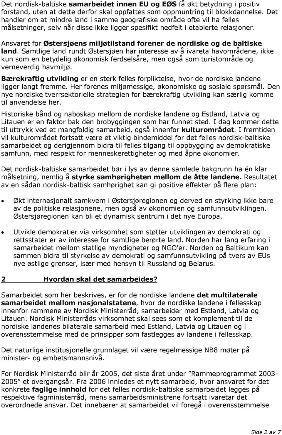 Ansvaret for Østersjøens miljøtilstand forener de nordiske og de baltiske land.