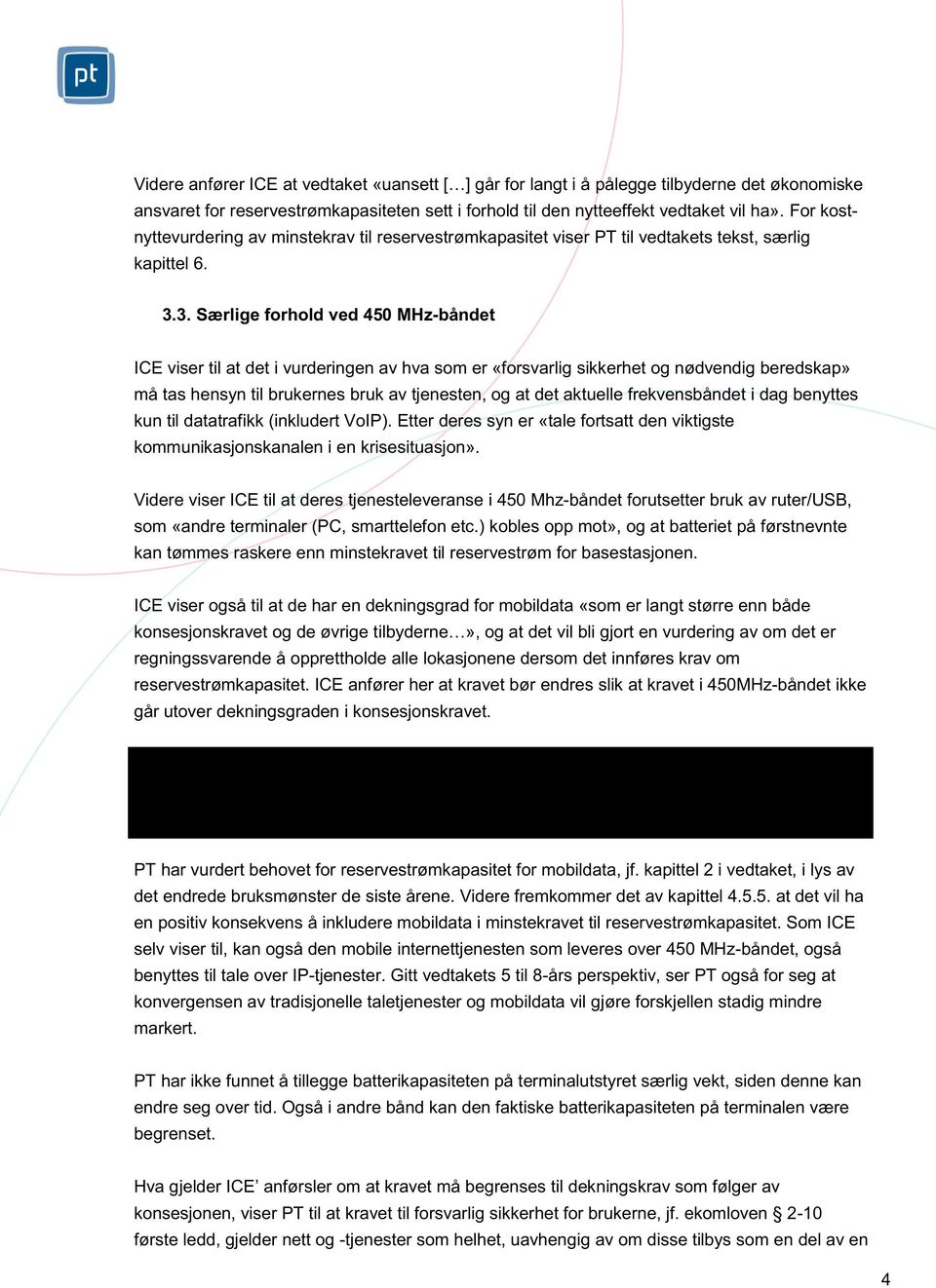 3. Særlige forhold ved 450 MHz-båndet ICE viser til at det i vurderingen av hva som er «forsvarlig sikkerhet og nødvendig beredskap» må tas hensyn til brukernes bruk av tjenesten, og at det aktuelle