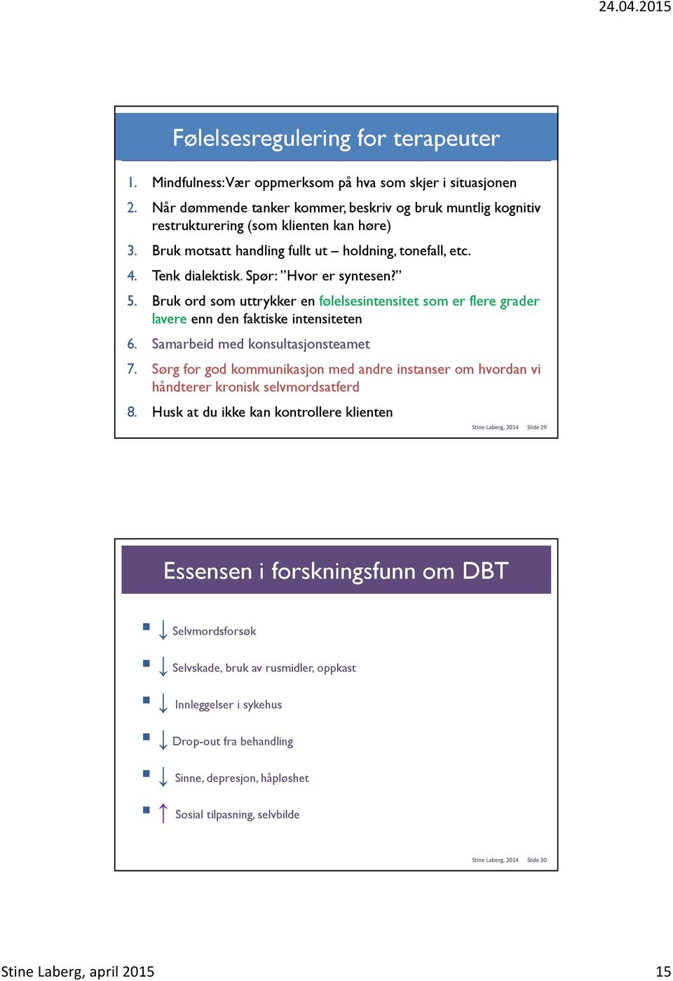 Spør: Hvor er syntesen? 5. Bruk ord som uttrykker en følelsesintensitet som er flere grader lavere enn den faktiske intensiteten 6. Samarbeid med konsultasjonsteamet 7.