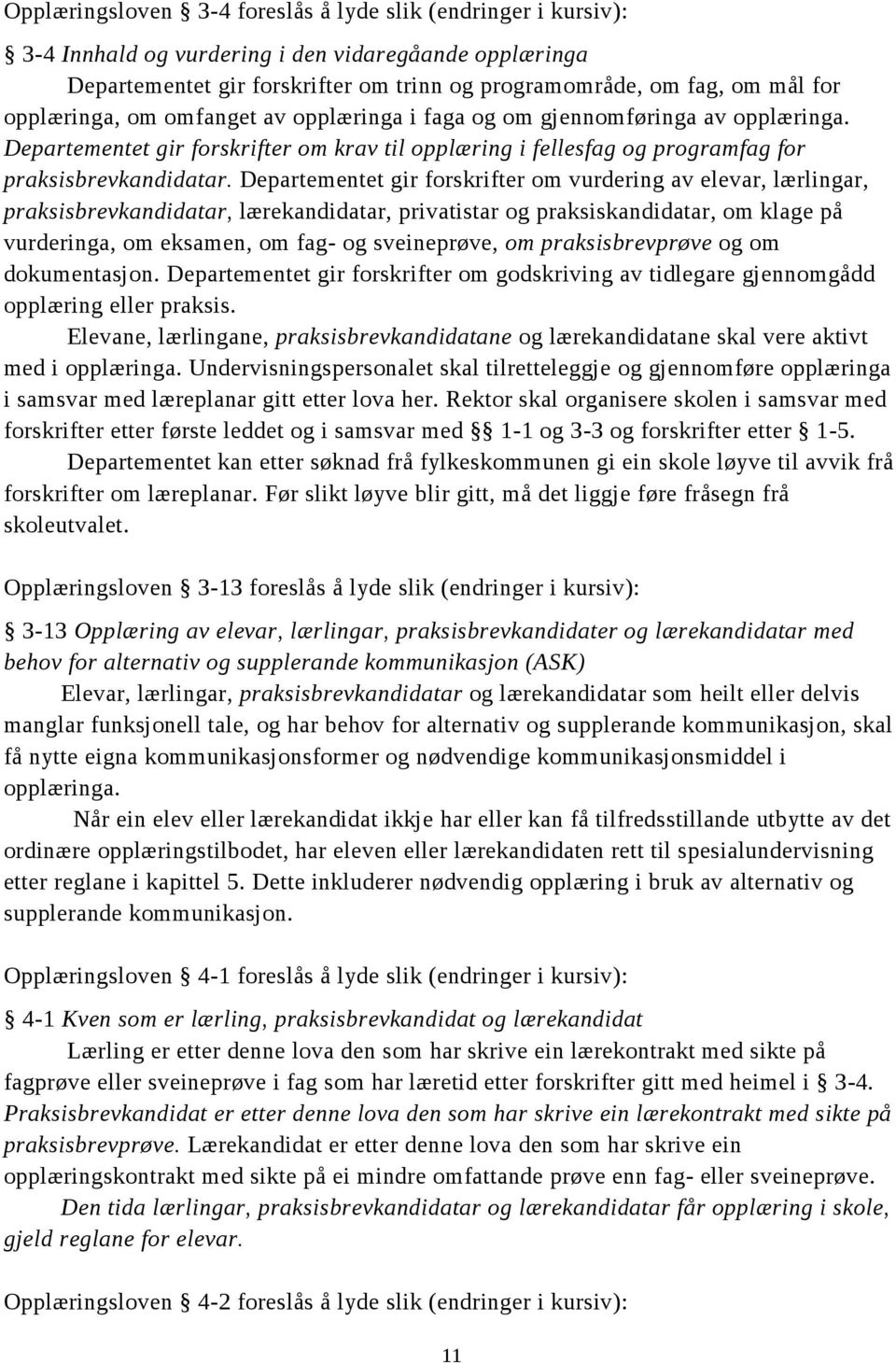 Departementet gir forskrifter om vurdering av elevar, lærlingar, praksisbrevkandidatar, lærekandidatar, privatistar og praksiskandidatar, om klage på vurderinga, om eksamen, om fag- og sveineprøve,