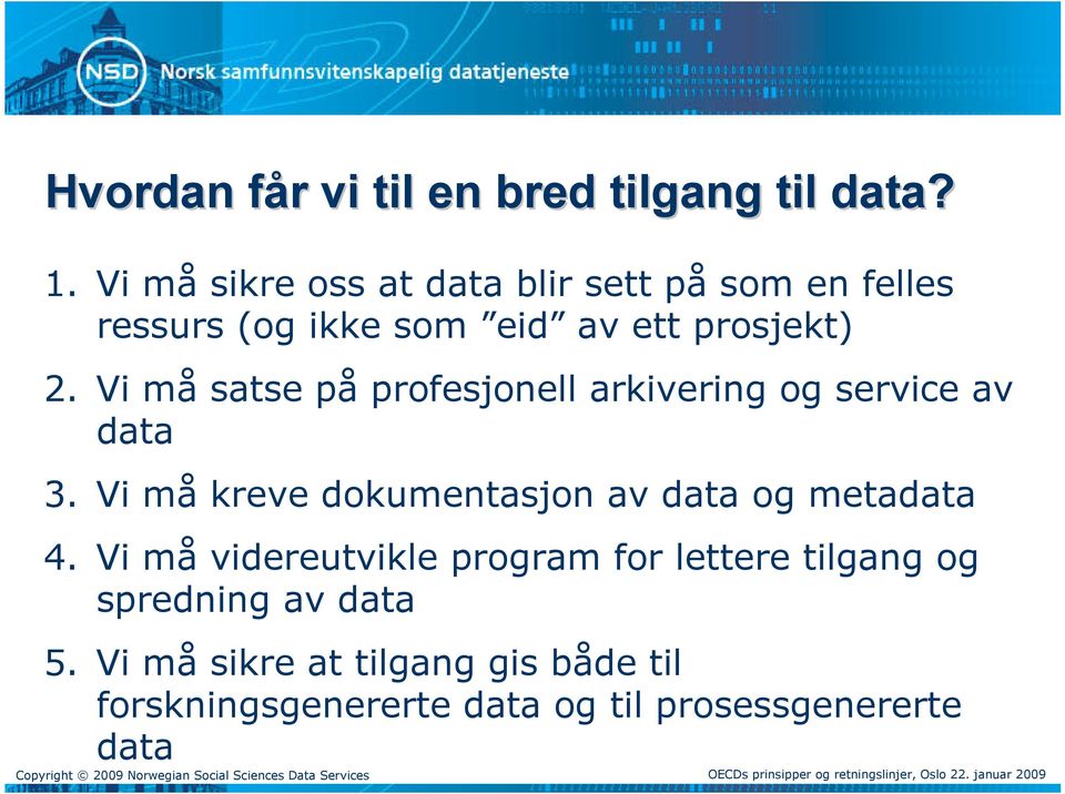 Vi må satse på profesjonell arkivering service av data 3.