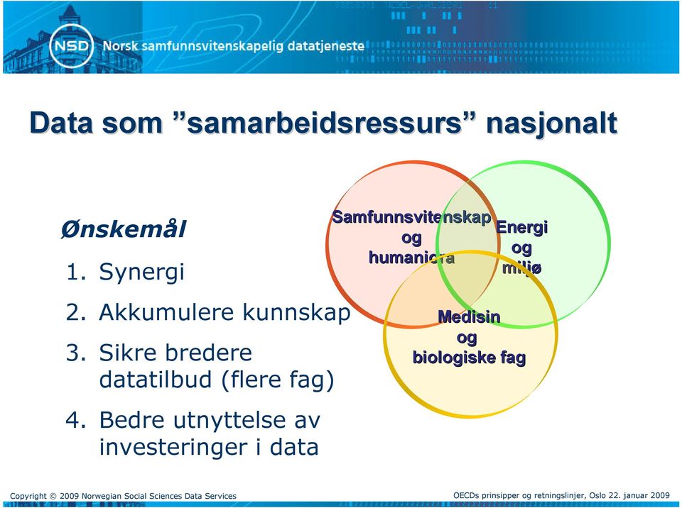 Sikre bredere datatilbud (flere fag) 4.