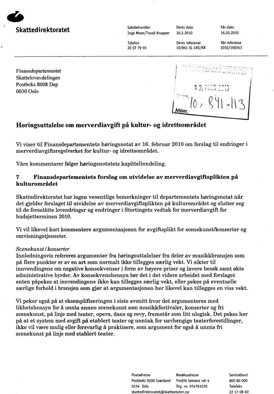 kultur- og idrettsområdet Vi viser til Finansdepartementets høringsnotat av 16. februar 2010 om forslag til endringer i merverdiavgiftsregelverket for kultur- og idrettsområdet.