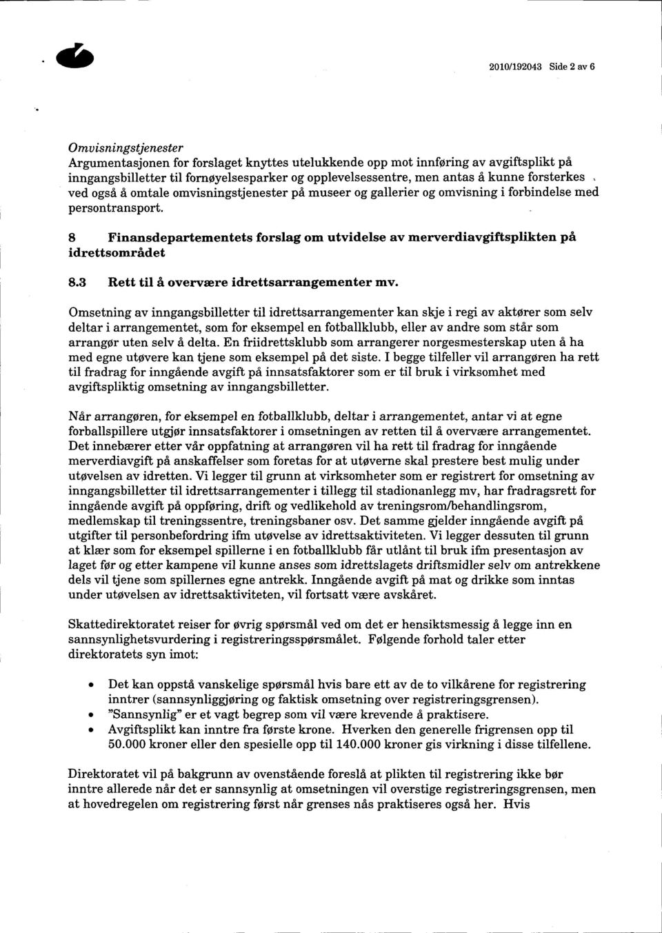 8 Finansdepartementets forslag om utvidelse av merverdiavgiftsplikten på idrettsområdet 8.3 Rett til å overvære idrettsarrangementer mv.