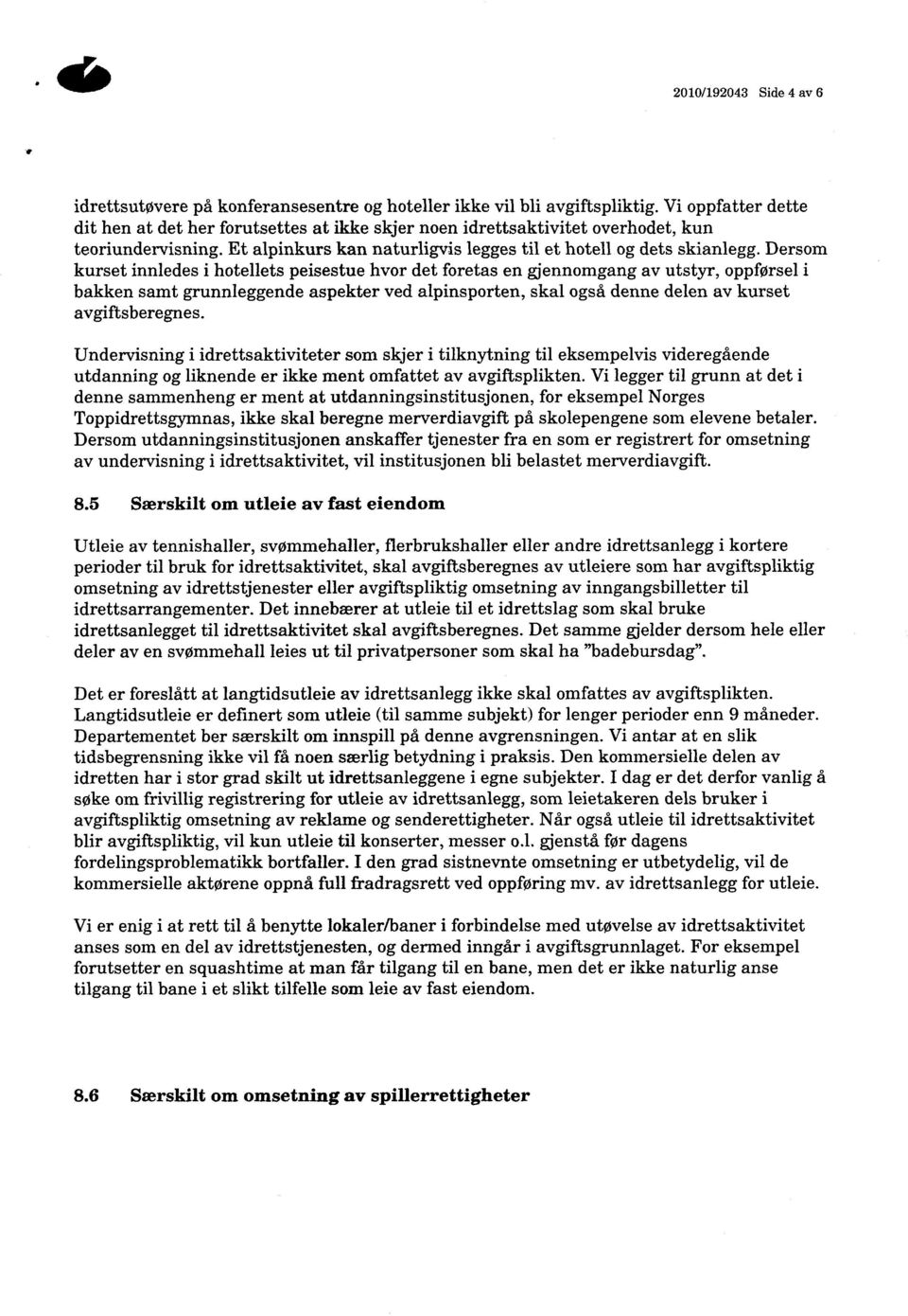 Dersom kurset innledes i hotellets peisestue hvor det foretas en gjennomgang av utstyr, oppførsel i bakken samt grunnleggende aspekter ved alpinsporten, skal også denne delen av kurset