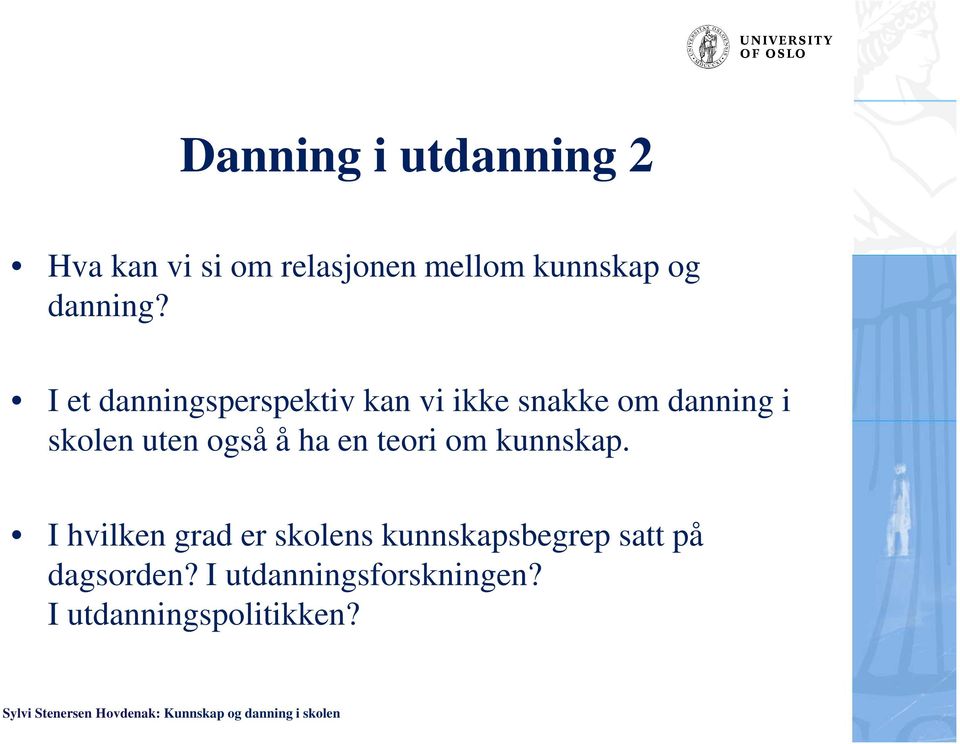 I et danningsperspektiv kan vi ikke snakke om danning i skolen uten