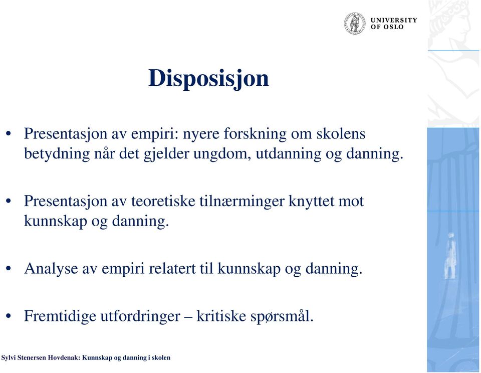 Presentasjon av teoretiske tilnærminger knyttet mot kunnskap og danning.