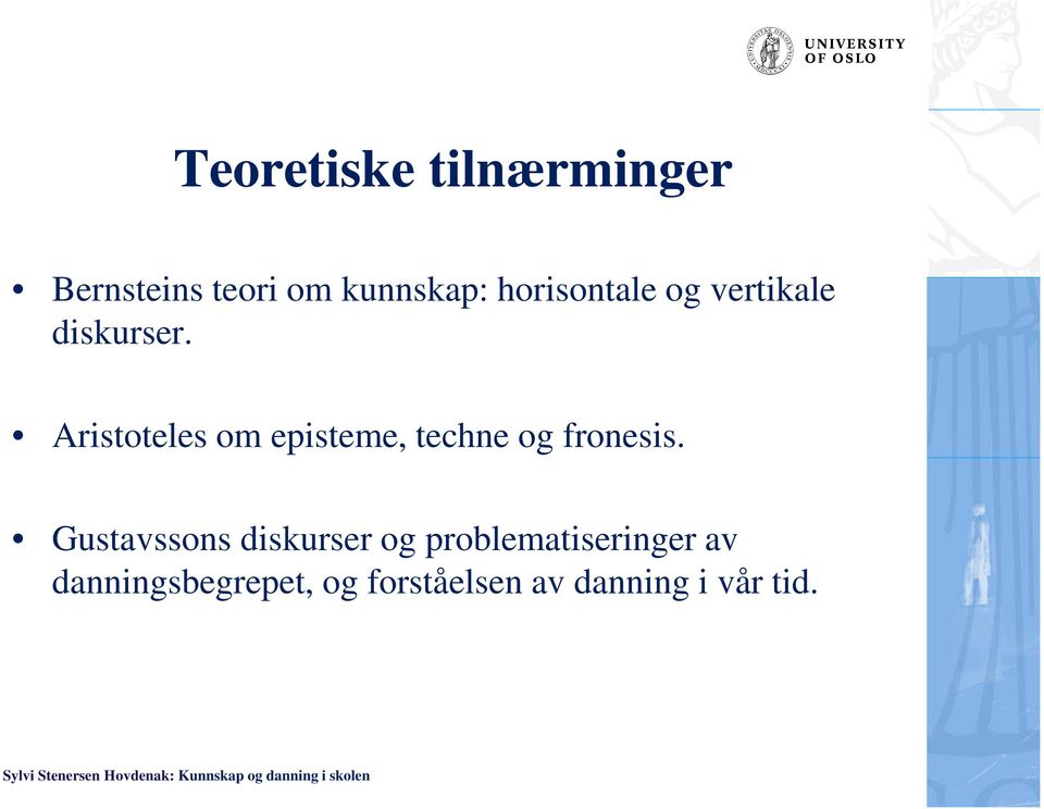 Aristoteles om episteme, techne og fronesis.