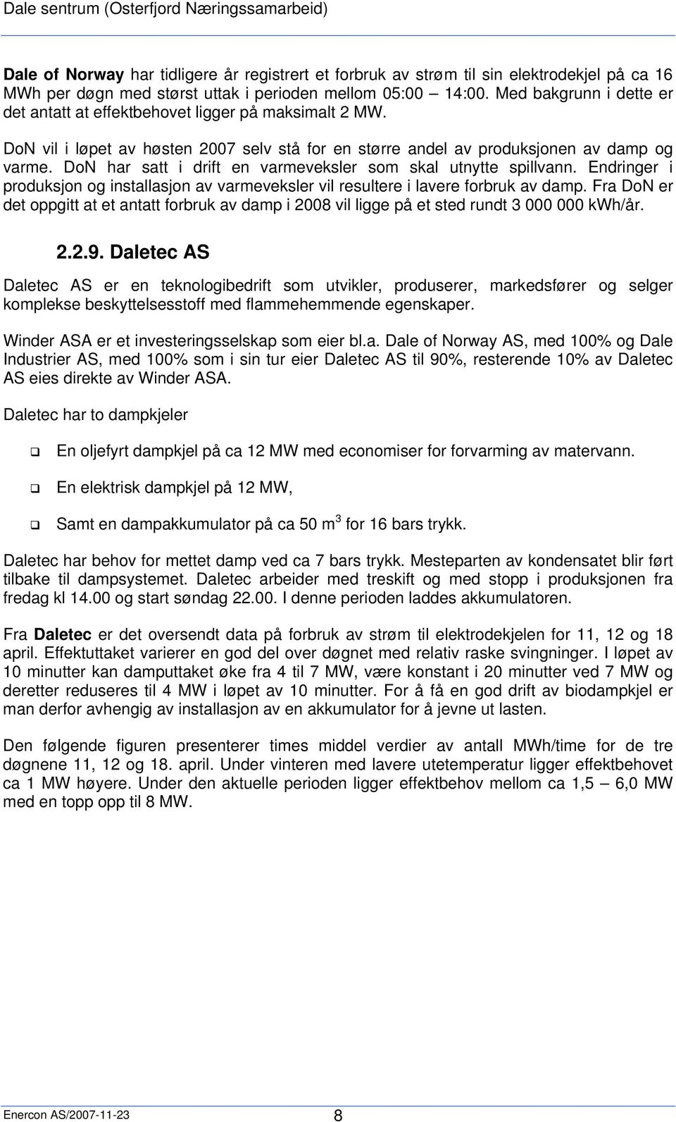 DoN har satt i drift en varmeveksler som skal utnytte spillvann. Endringer i produksjon og installasjon av varmeveksler vil resultere i lavere forbruk av damp.