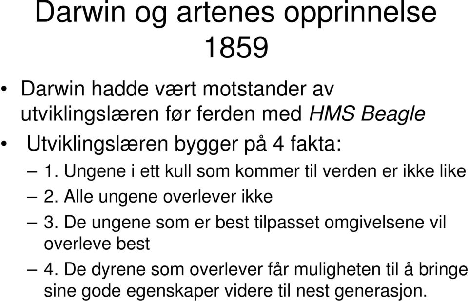 Ungene i ett kull som kommer til verden er ikke like 2. Alle ungene overlever ikke 3.