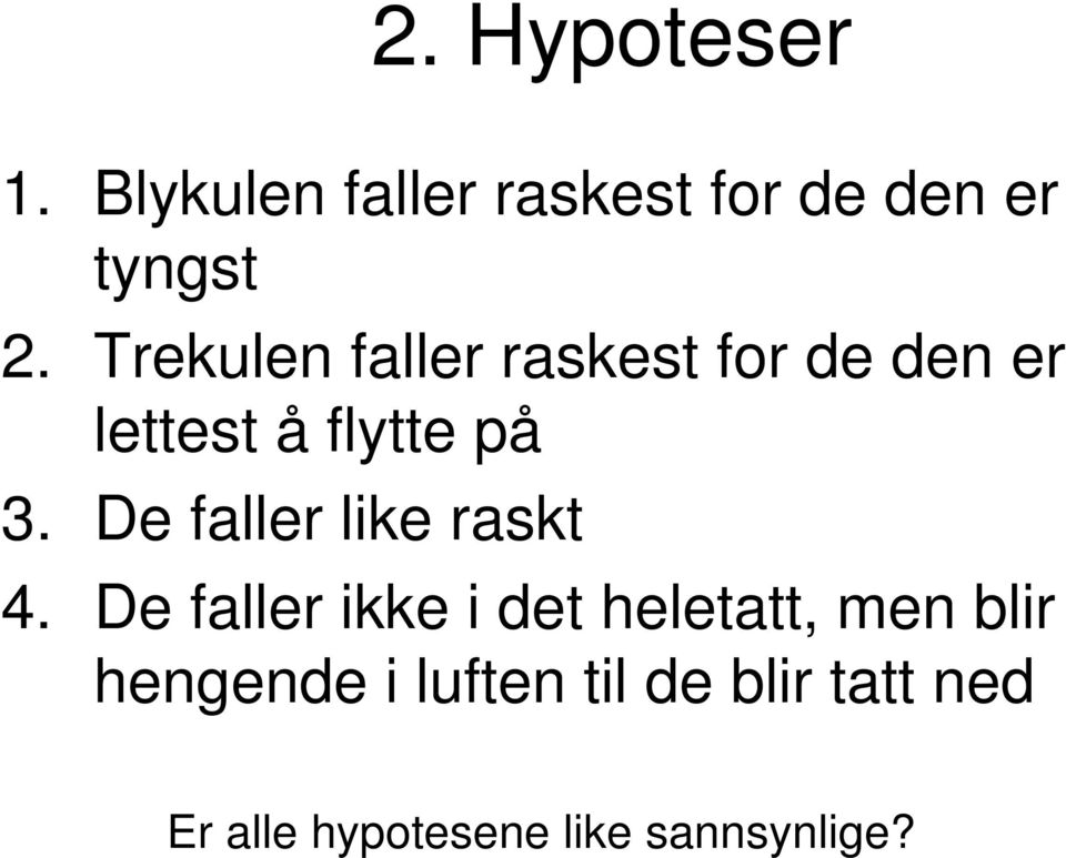 De faller like raskt 4.