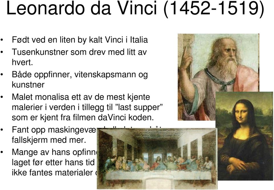 last supper som er kjent fra filmen davinci koden. Fant opp maskingevær, kalkulator, ubåt, fallskjerm med mer.