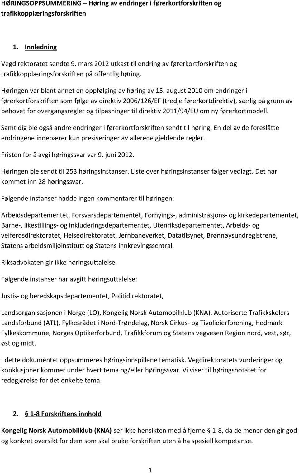 august 2010 om endringer i førerkortforskriften som følge av direktiv 2006/126/EF (tredje førerkortdirektiv), særlig på grunn av behovet for overgangsregler og tilpasninger til direktiv 2011/94/EU om