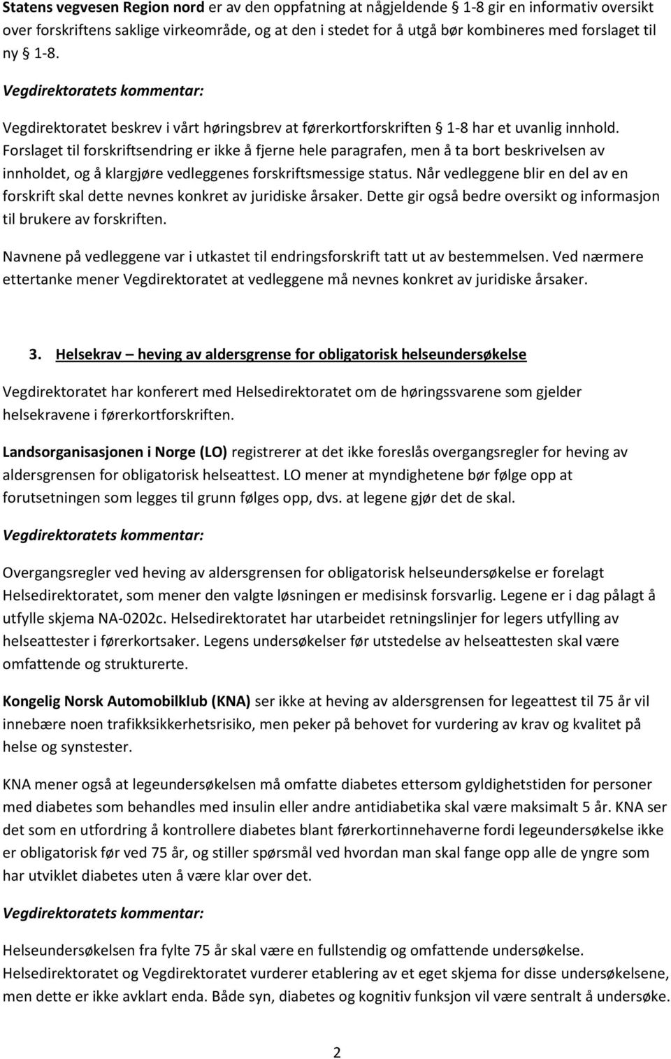 Forslaget til forskriftsendring er ikke å fjerne hele paragrafen, men å ta bort beskrivelsen av innholdet, og å klargjøre vedleggenes forskriftsmessige status.