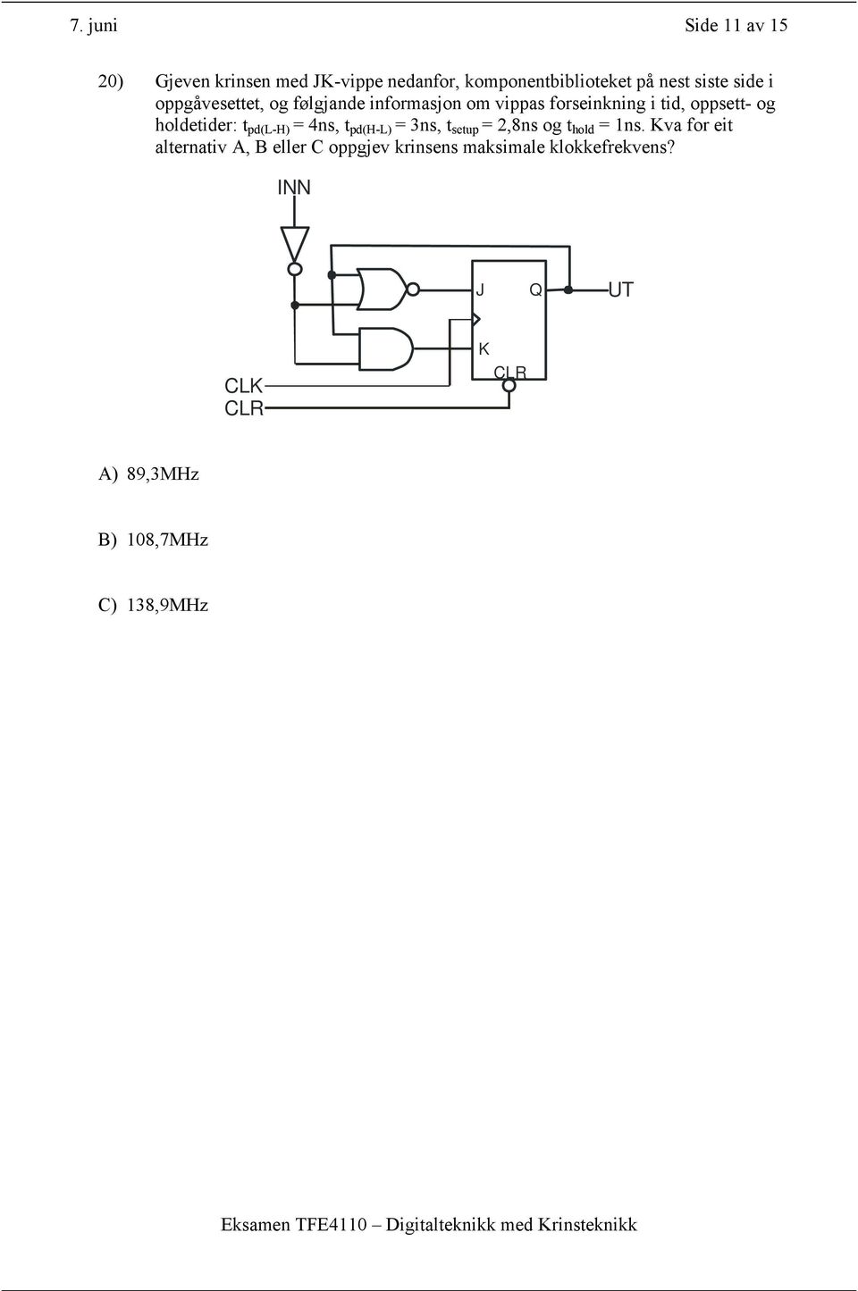 t pd(l-h) = 4ns, t pd(h-l) = 3ns, t setup = 2,8ns og t hold = 1ns.