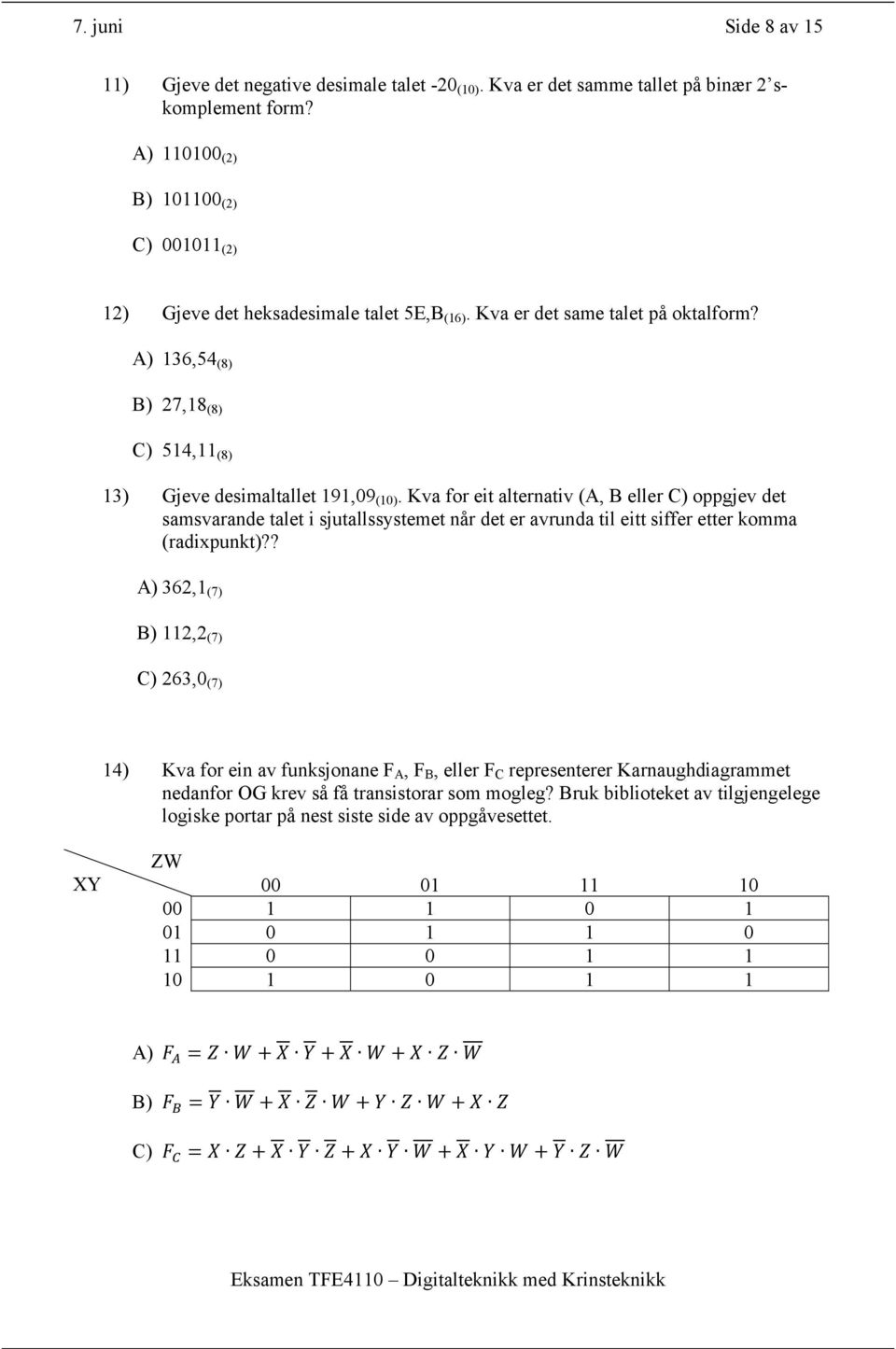 Kva for eit alternativ (A, B eller C) oppgjev det samsvarande talet i sjutallssystemet når det er avrunda til eitt siffer etter komma (radixpunkt)?