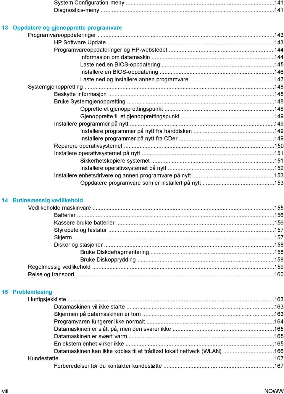 ..148 Beskytte informasjon...148 Bruke Systemgjenoppretting...148 Opprette et gjenopprettingspunkt...148 Gjenopprette til et gjenopprettingspunkt...149 Installere programmer på nytt.