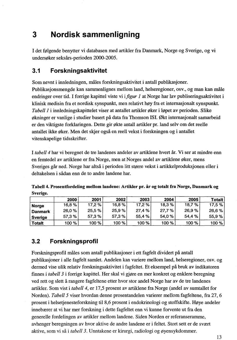 , og man kan måle endringer over tid.