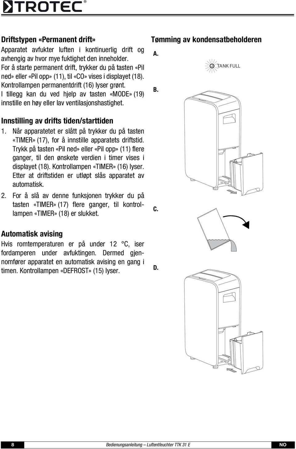 I tillegg kan du ved hjelp av tasten «MODE» (19) innstille en høy eller lav ventilasjonshastighet. Innstilling av drifts tiden/starttiden 1.