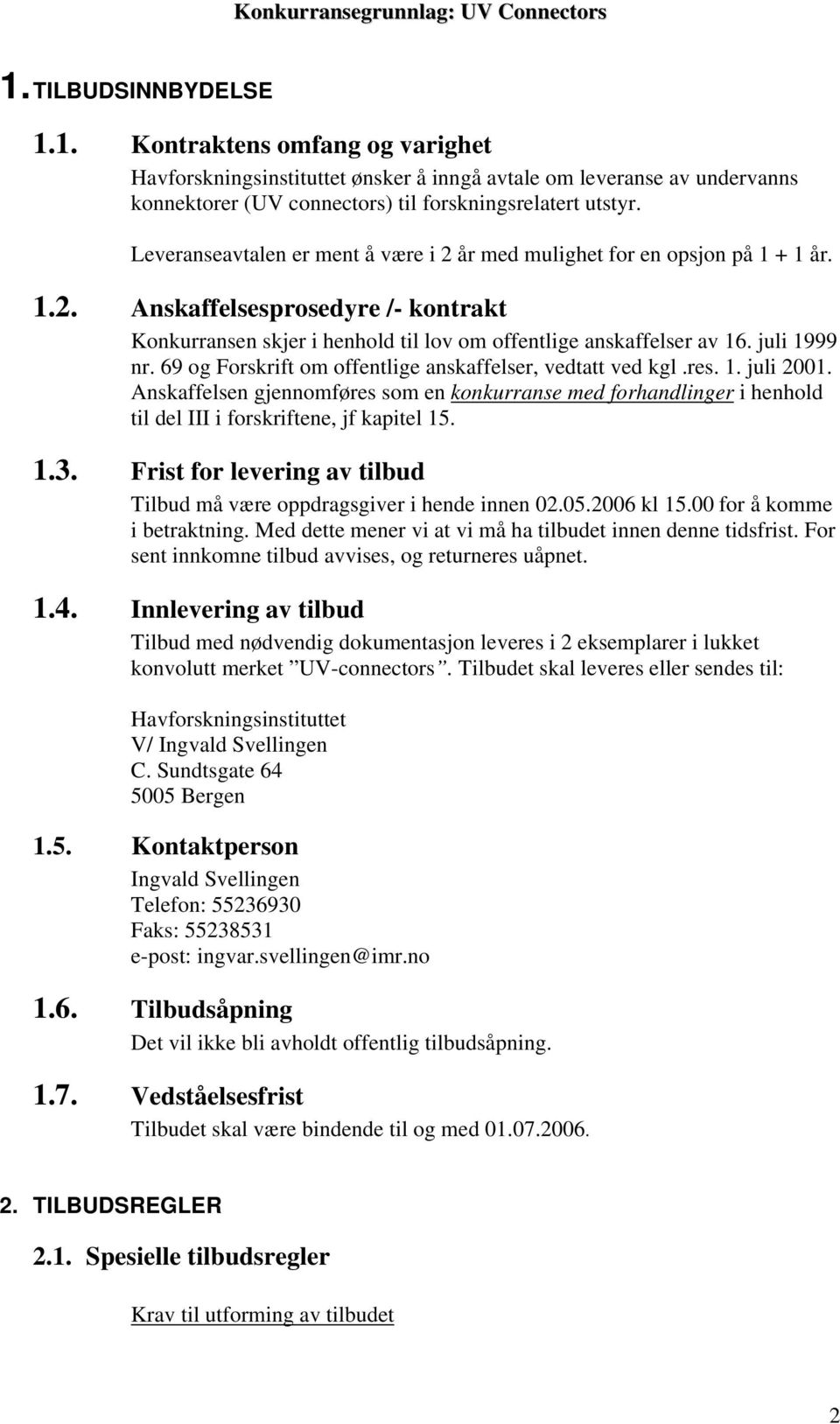 juli 1999 nr. 69 og Forskrift om offentlige anskaffelser, vedtatt ved kgl.res. 1. juli 2001.