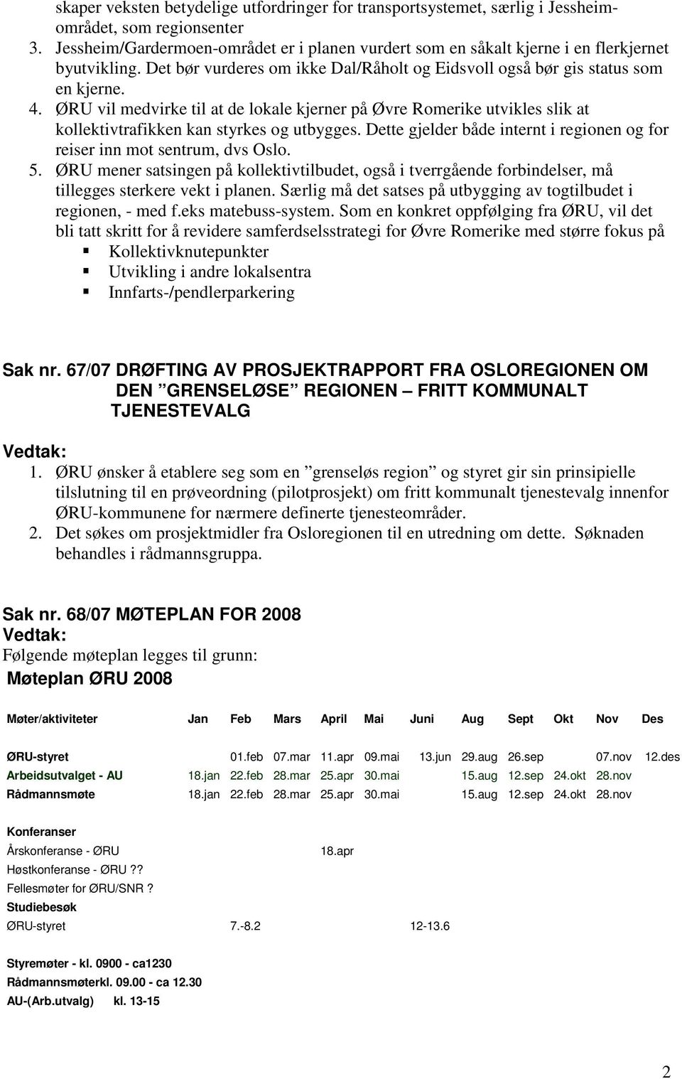 ØRU vil medvirke til at de lokale kjerner på Øvre Romerike utvikles slik at kollektivtrafikken kan styrkes og utbygges. Dette gjelder både internt i regionen og for reiser inn mot sentrum, dvs Oslo.