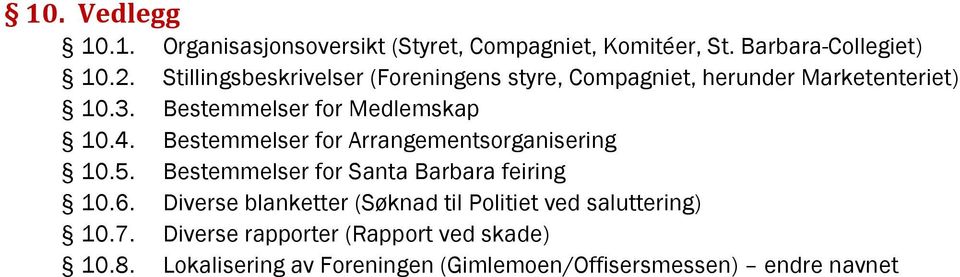 Bestemmelser for Arrangementsorganisering 10.5. Bestemmelser for Santa Barbara feiring 10.6.