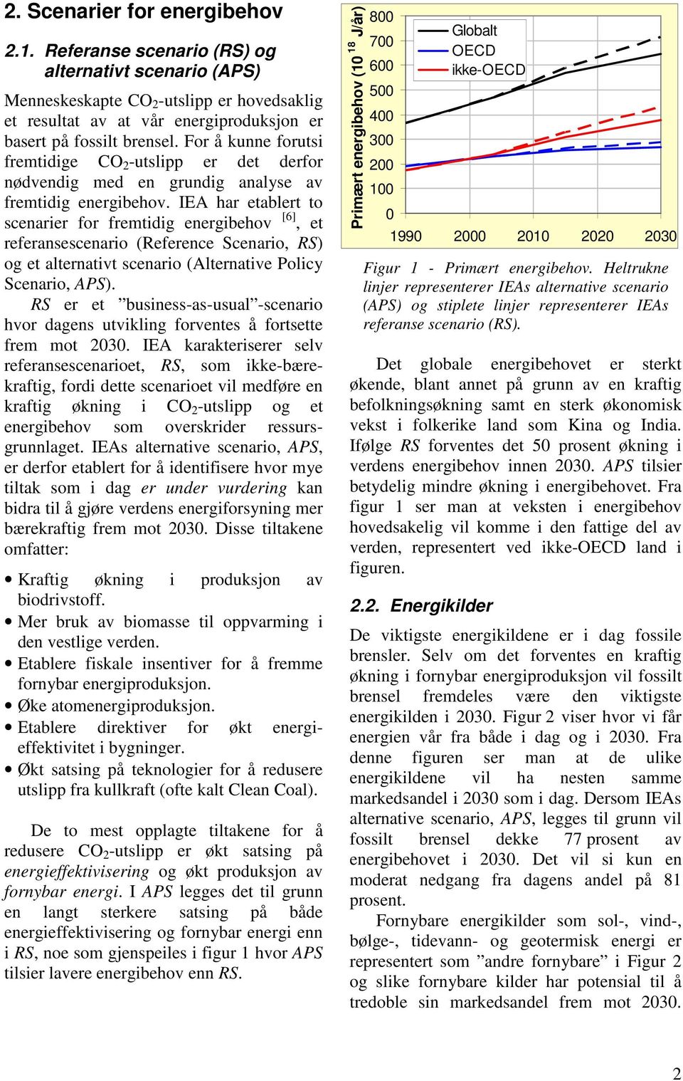 IEA har etablert to scenarier for fremtidig energibehov [6], et referansescenario (Reference Scenario, RS) og et alternativt scenario (Alternative Policy Scenario, APS).