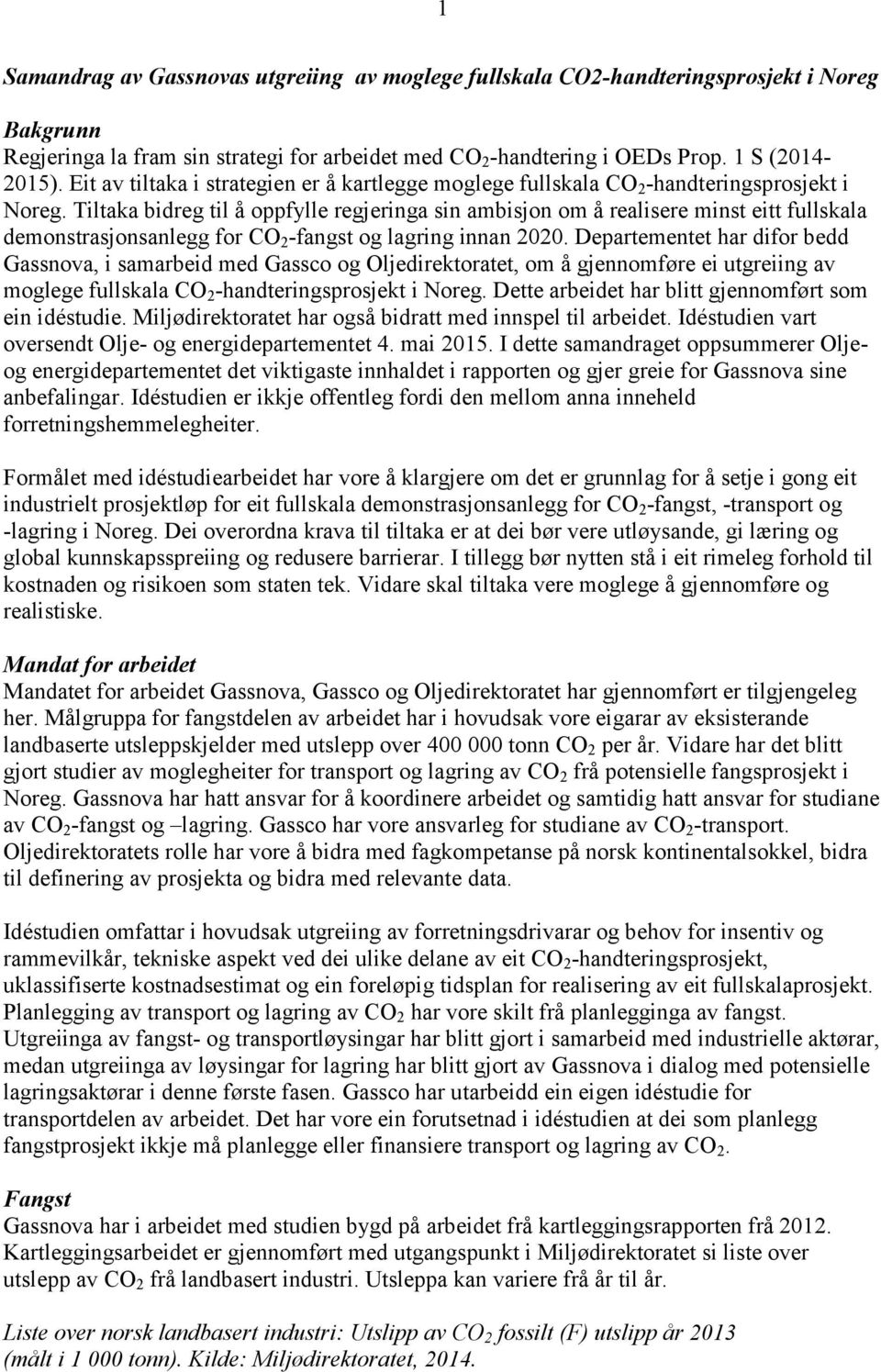 Tiltaka bidreg til å oppfylle regjeringa sin ambisjon om å realisere minst eitt fullskala demonstrasjonsanlegg for CO 2 -fangst og lagring innan 2020.