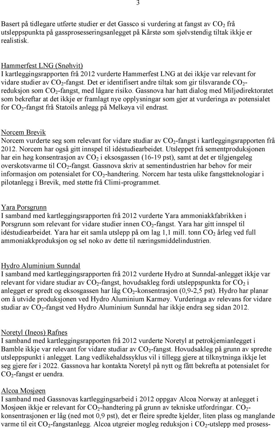 Det er identifisert andre tiltak som gir tilsvarande CO 2 - reduksjon som CO 2 -fangst, med lågare risiko.