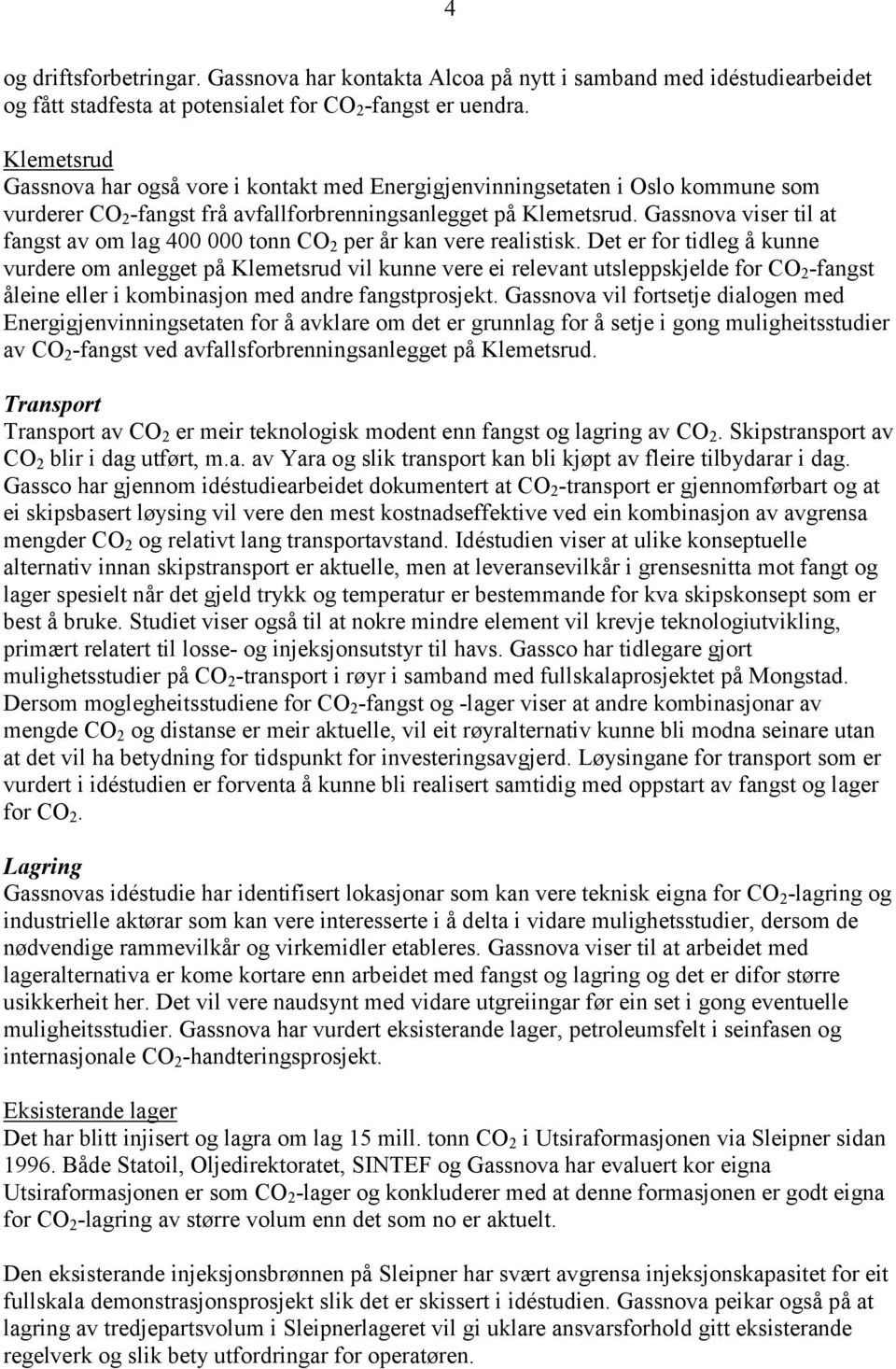 Gassnova viser til at fangst av om lag 400 000 tonn CO 2 per år kan vere realistisk.