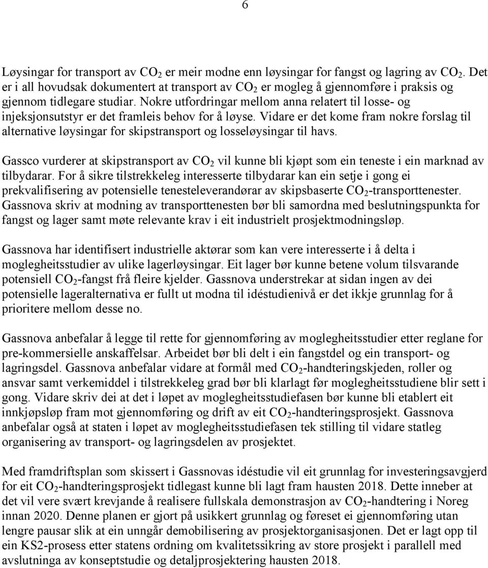 Nokre utfordringar mellom anna relatert til losse- og injeksjonsutstyr er det framleis behov for å løyse.