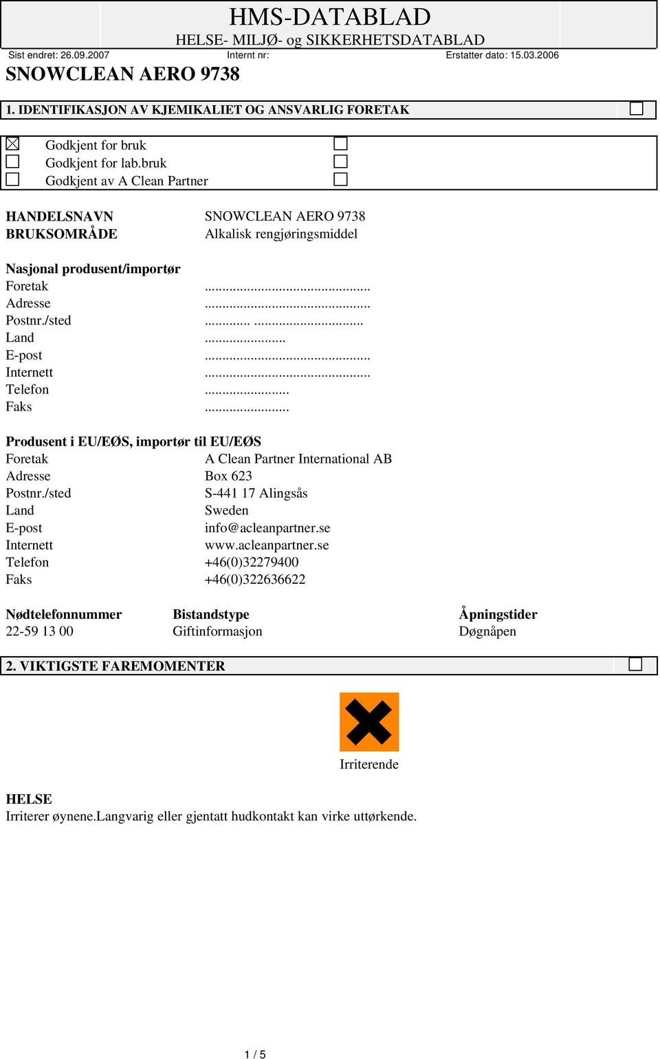 .. Telefon... Faks... Produsent i EU/EØS, importør til EU/EØS Foretak A Clean Partner International AB Adresse Box 623 Postnr.